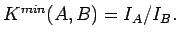 $K^{min}(A,B)=I_A/I_B.$