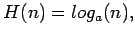 $H(n)=log_a(n),$
