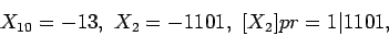 \begin{displaymath}X_{10}=-13, \, \, X_2=-1101, \, \, [X_2]pr=1\vert 1101,\end{displaymath}