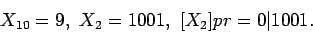\begin{displaymath}X_{10}=9, \, \, X_2=1001, \, \, [X_2]pr=0\vert 1001.\end{displaymath}