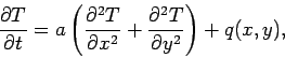 \begin{displaymath}\frac{\partial T}{\partial t}=a\left(\frac{\partial^2T}{\partial x^2}+
\frac{\partial^2T}{\partial y^2}\right)+q(x,y),\end{displaymath}