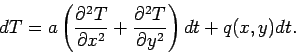 \begin{displaymath}dT=a\left(\frac{\partial^2T}{\partial x^2}+
\frac{\partial^2T}{\partial y^2}\right)dt+q(x,y)dt.\end{displaymath}