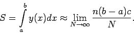 \begin{displaymath}S=\int\limits_a^b y(x)dx\approx \lim_{N\rightarrow\infty}\frac{n(b-a)c}{N}. \end{displaymath}